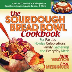 The Sourdough Bread Bowl Cookbook: For Parties, Holiday Celebrations, Family Gatherings, and Everyday Meals de John Vrattos