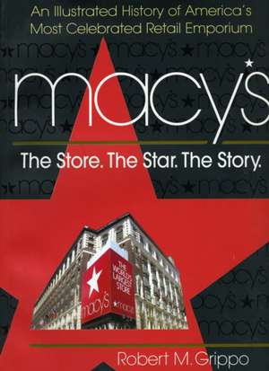Macy's: The Store. the Star. the Story de Robert M. Grippo