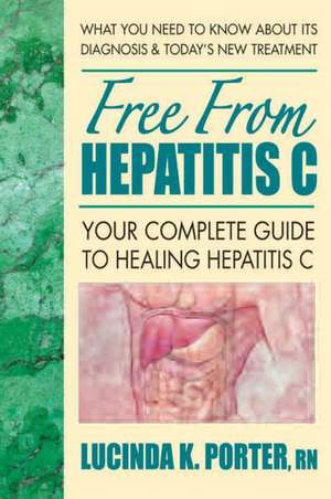 Free from Hepatitis C: Your Complete Guide to Healing Hepatitis C de Lucinda K. Porter