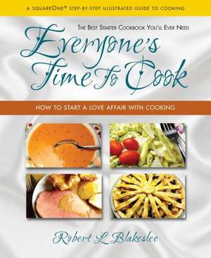 Everyone's Time to Cook: How to Start a Love Affair with Cooking de Robert L. Blakeslee