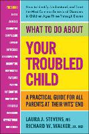 What to Do about Your Troubled Child de Laura Stevens