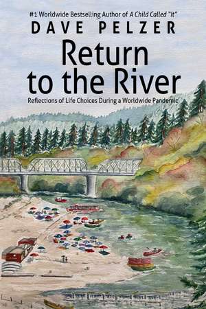 Return to the River: Reflections on Life Choices During a Pandemic de Dave Pelzer