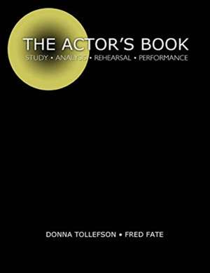 The Actor's Book: Study, Analysis, Rehearsal, Performance de Donna Tollefson