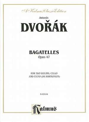 Bagatelles, Opus 47 for Two Violins, Cello and Piano (or Harmonium) de Antonin Dvorák