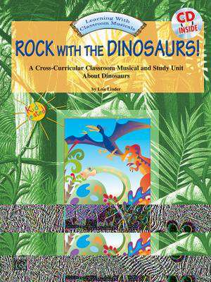 Rock with the Dinosaurs! (a Cross-Curricular Classroom Musical and Study Unit)