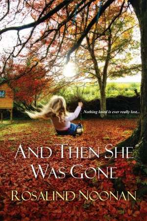 And Then She Was Gone de Rosalind Noonan