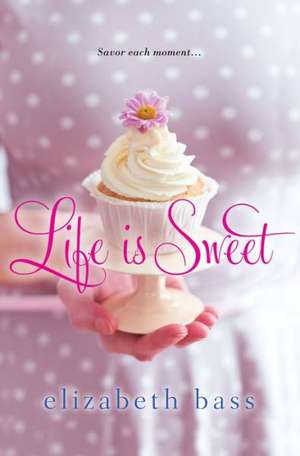 Life Is Sweet de Elizabeth Bass