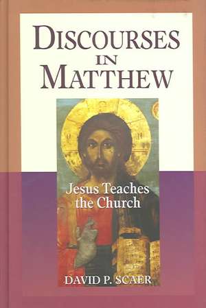 Discourses in Matthew - Jesus Teaches the Church de David P. Scaer