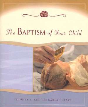 The Baptism of Your Child de Thomas E. Fast