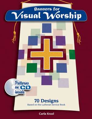 Banners for Visual Worship: 70 Designs based on the Lutheran Service Book de Carla Krazl