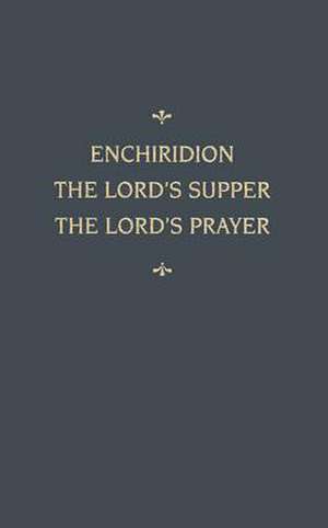 Enchiridion Lord's Supper Lord's Prayer: An Enchiridion de Martin Chemnitz