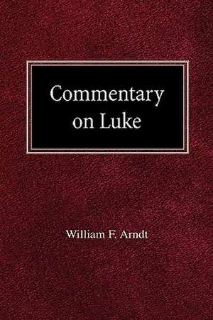 Commentary on Luke de William F. Arndt