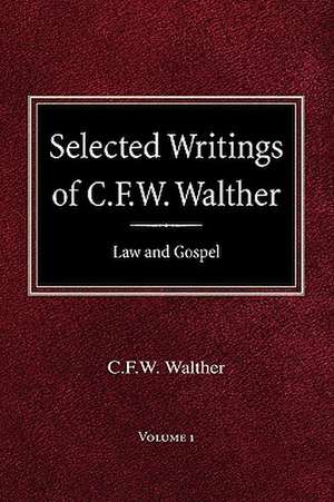 Selected Writings of C.F.W. Walther Volume 1 Law and Gospel de Carl Ferdinand Wilhelm Walther