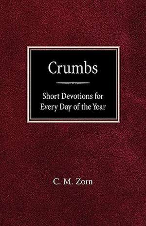 Crumbs: Short Devotions for Every Day of the Year de C. M. Zorn