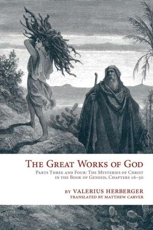 The Great Works of God, Or, Jesus, the Heart and Center of Scripture de Valerius Herberger