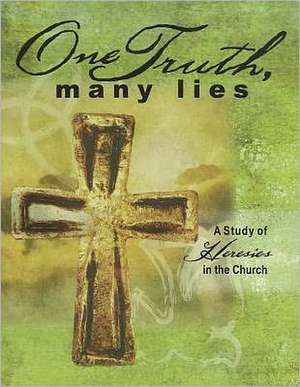 One Truth, Many Lies: A Study of Heresies in Church de Erik Rottmann