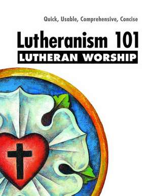 Lutheranism 101 Worship de Thomas M Winger