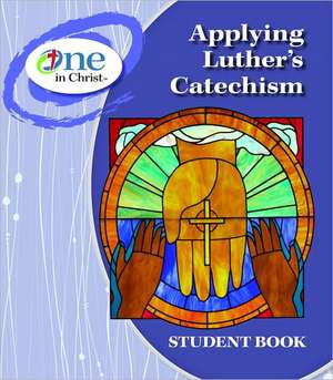 Applying Luther's Catechism Student Book de Concordia Publishing House