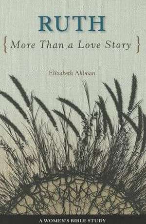 Ruth: More Than a Love Story de Elizabeth Ahlman