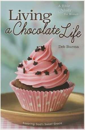 Living a Chocolate Life de Deb Burma