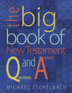 The Big Book of New Testament Questions and Answers de Michael A. Eschelbach