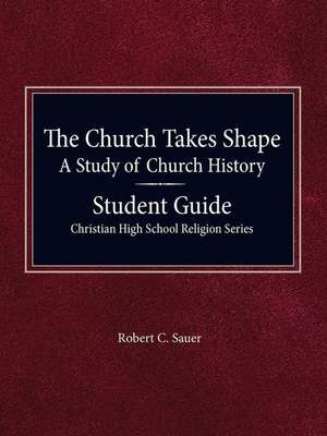 The Church Takes Shape, a Study of Church History - Student Guide de Robert Sauer