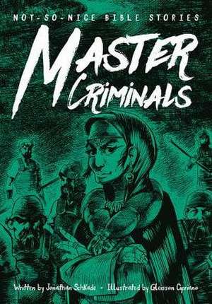 Not-So-Nice Bible Stories: Master Criminals de Jonathan W Schkade