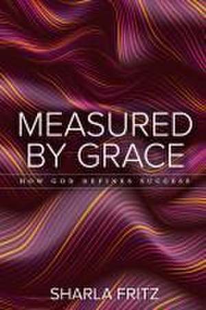 Measured by Grace de Sharla Fritz