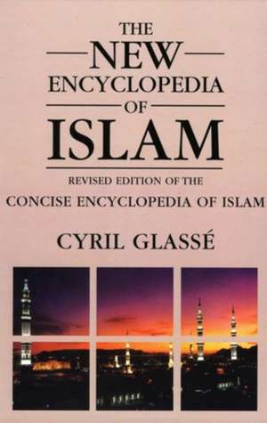 New Encyclopedia of Islam: A Revised Edition of the Concise Encyclopedia of Islam de Cyril Glasse