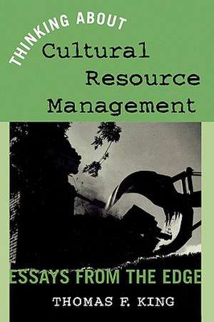 Thinking about Cultural Resource Management de Thomas F. King