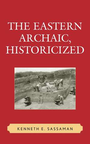 The Eastern Archaic, Historicized de Kenneth E. Sassaman