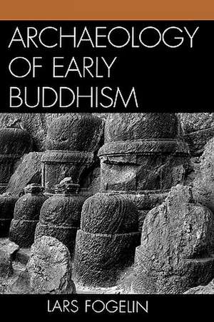 Archaeology of Early Buddhism de Lars Fogelin