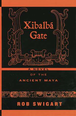 Xibalbá Gate: A Novel of the Ancient Maya de Rob Swigart