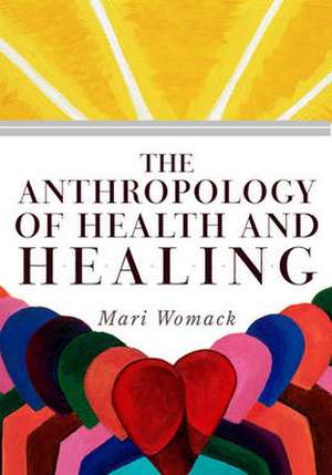 The Anthropology of Health and Healing de Mari Womack