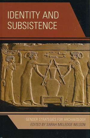 Identity and Subsistence: Gender Strategies for Archaeology de Sarah Milledge Nelson