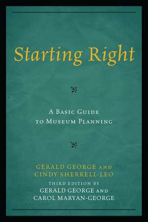 Starting Right: A Basic Guide to Museum Planning de Gerald George