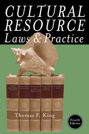 Cultural Resource Laws and Practice de Thomas F. King