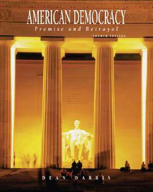 American Democracy 4e: Promise and Betrayal de Dean Darris