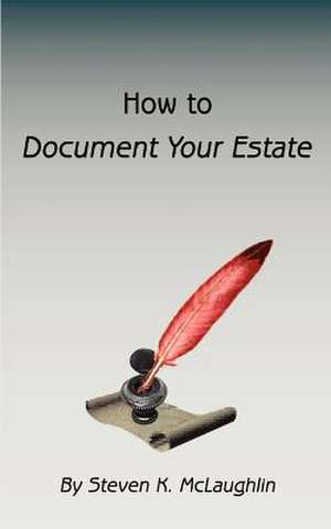 How to Document Your Estate de Steven K. McLaughlin