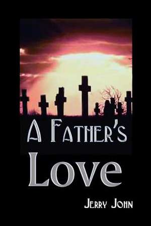 A Father's Love de Jerry John