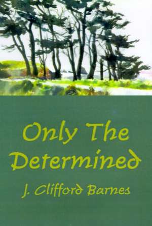 Only the Determined de J. Clifford Barnes