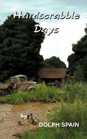 Hardscrabble Days de Dolph Spain