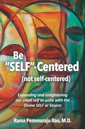 Be "SELF"-Centered, Not Self-Centered de MD Rama Pemmaraju Rao