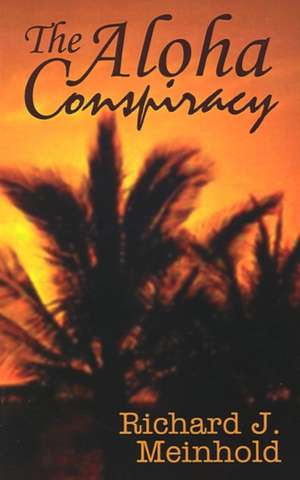 The Aloha Conspiracy de Richard J. Meinhold