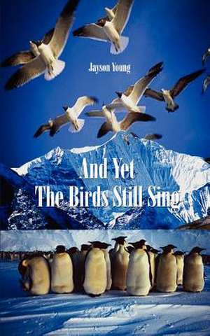 And Yet the Birds Still Sing de Jayson Young