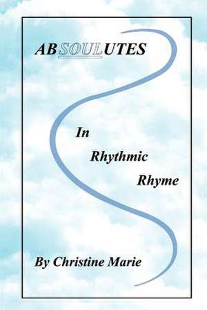 Absoulutes in Rhythmic Rhyme de Christine Marie