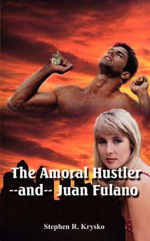 The Amoral Hustler and Juan Fulano de Stephen R. Krysko