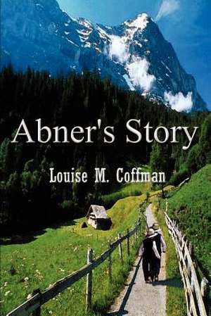 Abner's Story de Louise M. Coffman