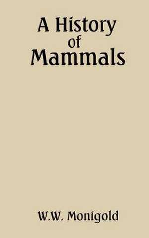 A History of Mammals de W. W. Monigold