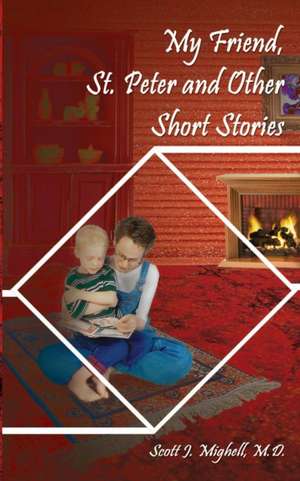 My Friend, St. Peter and Other Short Stories de M. D. Scott J. Mighell